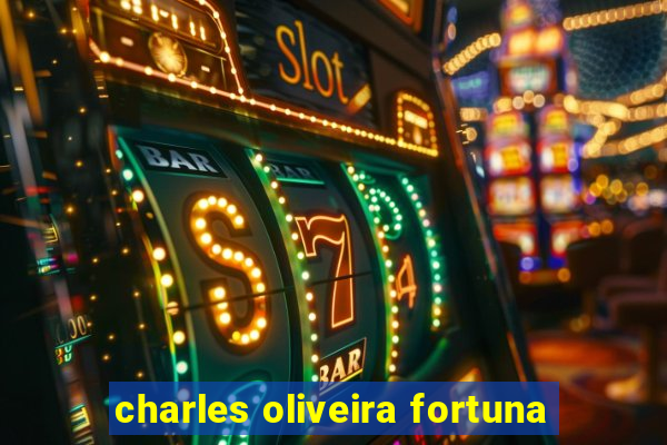 charles oliveira fortuna